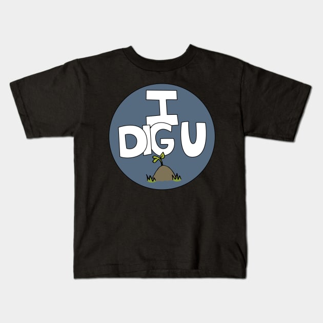 I DIG U illustrated funny dirt lover badge Kids T-Shirt by Angel Dawn Design